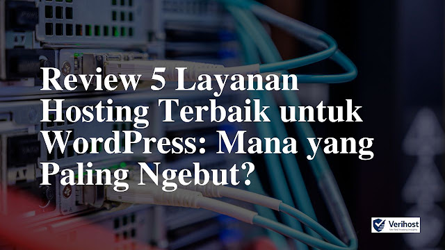 Review 5 Layanan WordPress Hosting Terbaik: Mana yang Paling Ngebut?
